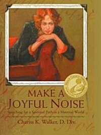 Make a Joyful Noise: Searching for a Spiritual Path in a Material World (Hardcover)