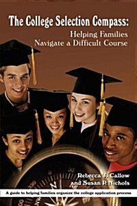 The College Selection Compass: Helping Families Navigate a Difficult Course (Paperback)