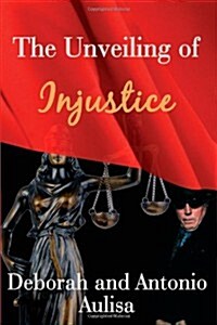 The Unveiling of Injustice (Paperback)