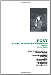 Post: A Look at the Influence of Post-Hardcore-1985-2007 (Paperback)