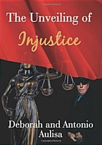 The Unveiling of Injustice (Hardcover)