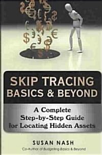 Skip Tracing Basics & Beyond: A Complete Step-By-Step Guide for Locating Hidden Assets (Paperback)