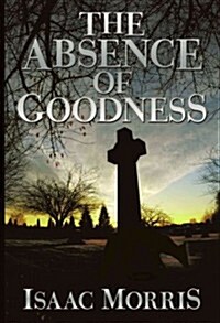 The Absence of Goodness (Paperback)