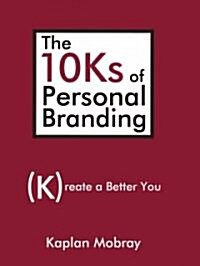 The 10ks of Personal Branding: Create a Better You (Hardcover)