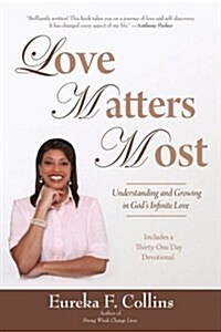 Love Matters Most: Understanding and Growing in Gods Infinite Love (Paperback)