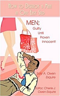 How to Destroy a Man in One Easy Step: Men; Guilty Until Proven Innocent! (Paperback)