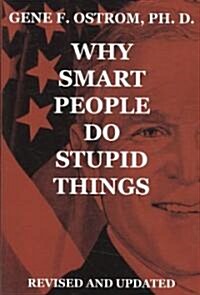 Why Smart People Do Stupid Things: Revised and Updated (Paperback)