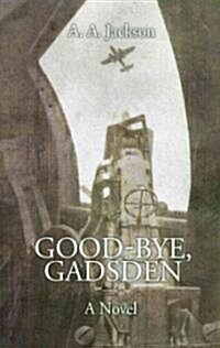 Good-Bye, Gadsden: A Novel of World War II (Paperback)