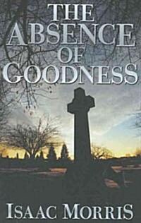 The Absence of Goodness (Hardcover)