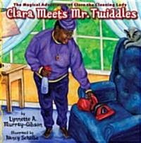 Clara Meets Mr. Twiddles: The Magical Adventures of Clara the Cleaning Lady (Paperback)