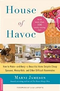 House of Havoc: How to Make--And Keep--A Beautiful Home Despite Cheap Spouses, Messy Kids, and Other Difficult Roommates (Paperback)