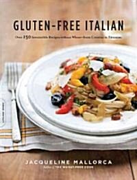 Gluten-Free Italian: Over 150 Irresistible Recipes Without Wheat -- From Crostini to Tiramisu (Paperback)