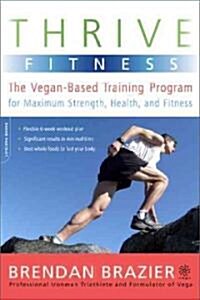 Thrive Fitness: The Vegan-Based Training Program for Maximum Strength, Health, and Fitness (Paperback)