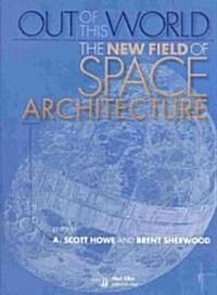 Out of This World: The New Field of Space Architecture (Hardcover)