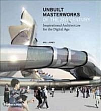 [중고] Unbuilt Masterworks of the 21st Century : Inspirational Architecture for the Digital Age (Hardcover)