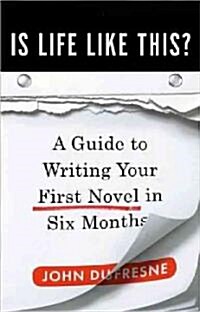 Is Life Like This?: A Guide to Writing Your First Novel in Six Months (Hardcover)