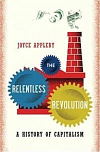 The Relentless Revolution: A History of Capitalism (Hardcover)