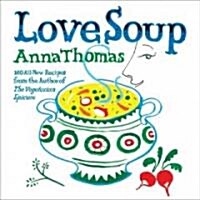 Love Soup: 160 All-New Vegetarian Recipes from the Author of the Vegetarian Epicure (Paperback)