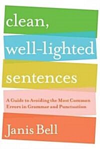 Clean, Well-Lighted Sentences: A Guide to Avoiding the Most Common Errors in Grammar and Punctuation (Paperback)