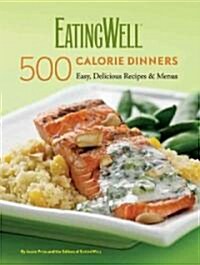 EatingWell 500 Calorie Dinners: Easy, Delicious Recipes & Menus (Hardcover)