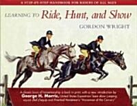 Learning to Ride, Hunt, and Show (Hardcover)