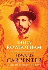 Edward Carpenter : A Life of Liberty and Love (Paperback)