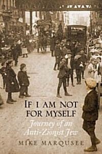 If I Am Not for Myself : Journey of an Anti-zionist Jew (Paperback)