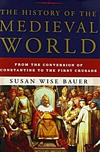 The History of the Medieval World: From the Conversion of Constantine to the First Crusade (Hardcover)