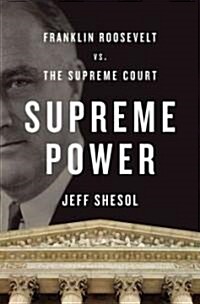 Supreme Power: Franklin Roosevelt vs. the Supreme Court (Hardcover)