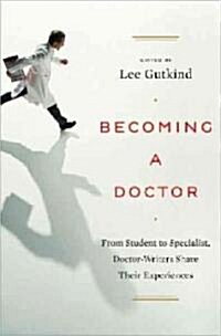 Becoming a Doctor: From Student to Specialist, Doctor-Writers Share Their Experiences (Hardcover)