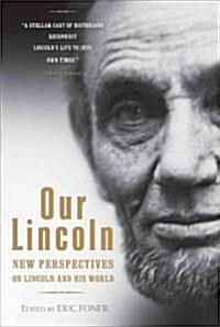 Our Lincoln: New Perspectives on Lincoln and His World (Paperback)