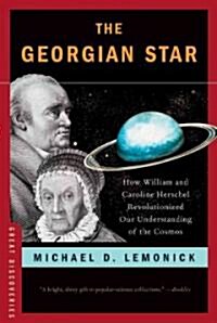 The Georgian Star: How William and Caroline Herschel Revolutionized Our Understanding of the Cosmos (Paperback)