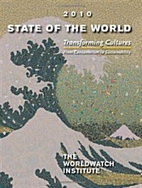State of the World: Transforming Cultures: From Consumerism to Sustainability: A Worldwatch Institute Report on Progress Toward a Sustaina (Paperback, 2010)