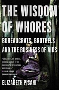 The Wisdom of Whores: Bureaucrats, Brothels and the Business of AIDS (Paperback)