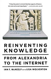 Reinventing Knowledge: From Alexandria to the Internet (Paperback)