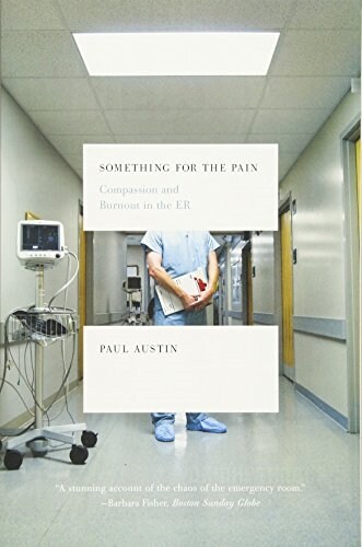 Something for the Pain: Compassion and Burnout in the ER (Paperback)