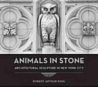 Animals in Stone: Architectural Sculpture in New York City (Hardcover)