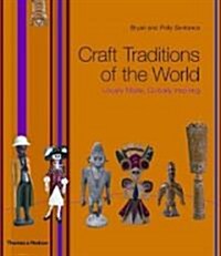 Craft Traditions of the World : Locally Made, Globally Inspiring (Hardcover)
