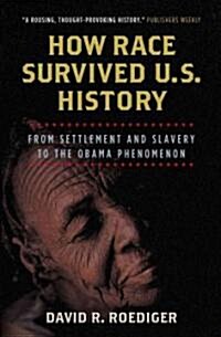 How Race Survived US History : From Settlement and Slavery to the Obama Phenomenon (Paperback)