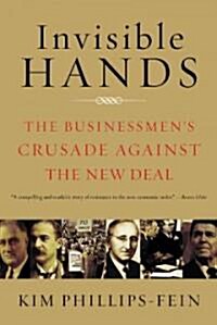 Invisible Hands: The Businessmens Crusade Against the New Deal (Paperback)
