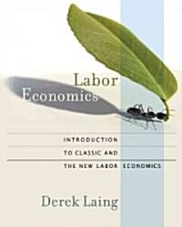 Labor Economics: Introduction to Classic and the New Labor Economics (Hardcover)