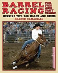 Barrel Racing for Fun and Fast Times: Winning Tips for Horse and Rider (Hardcover)