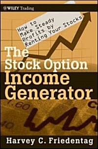 The Stock Option Income Generator: How to Make Steady Profits by Renting Your Stocks (Hardcover)