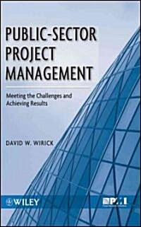 Public-Sector Project Management: Meeting the Challenges and Achieving Results (Hardcover)