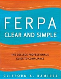 FERPA Clear and Simple: The College Professionals Guide to Compliance (Paperback)