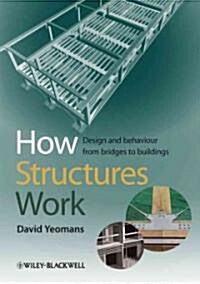 How Structures Work : Design and Behaviour from Bridges to Buildings (Paperback)