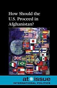 How Should the U.S. Proceed in Afghanistan? (Library Binding)