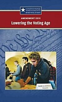 Amendment XXVI: Lowering the Voting Age (Library Binding)