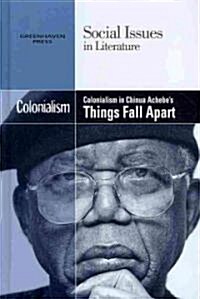 Colonialism in Chinua Achebes Things Fall Apart (Library Binding)