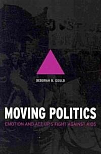 Moving Politics: Emotion and ACT UPs Fight Against AIDS (Paperback)